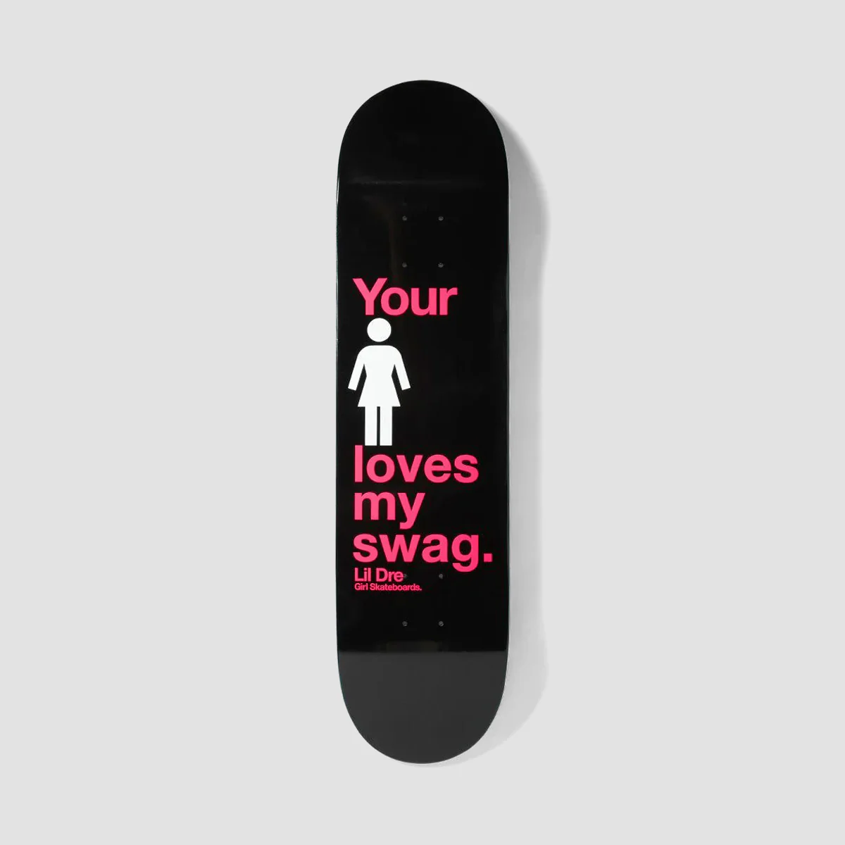 Girl Loves My Swag Lil Dre Skateboard Deck - 8.5"